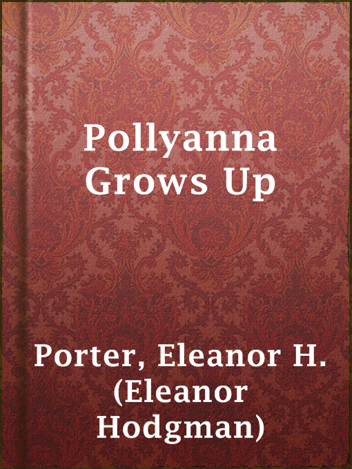 Title details for Pollyanna Grows Up by Eleanor H. (Eleanor Hodgman) Porter - Available